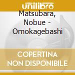 Matsubara, Nobue - Omokagebashi cd