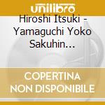Hiroshi Itsuki - Yamaguchi Yoko Sakuhin Shuu-Chikumagawa- cd musicale di Itsuki, Hiroshi