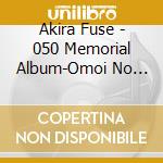 Akira Fuse - 050 Memorial Album-Omoi No Takewo Suo Take Wo Subete Kome- cd