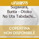 Sugawara, Bunta - Otoko No Uta Tabidachi Sasurai cd