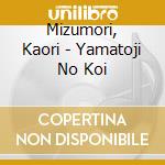 Mizumori, Kaori - Yamatoji No Koi cd