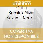 Ohba Kumiko.Miwa Kazuo - Noto Satoyama Kuukou cd