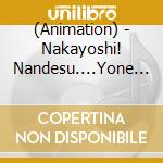 (Animation) - Nakayoshi! Nandesu....Yone ? cd