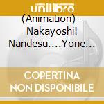 (Animation) - Nakayoshi! Nandesu....Yone ? cd musicale