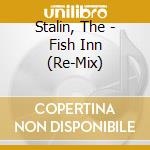 Stalin, The - Fish Inn (Re-Mix) cd musicale di Stalin, The