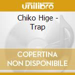 Chiko Hige - Trap cd
