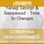 Yanagi George & Rainywood - Time In Changes cd musicale