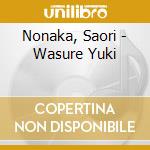 Nonaka, Saori - Wasure Yuki cd musicale di Nonaka, Saori