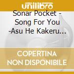 Sonar Pocket - Song For You -Asu He Kakeru Hikari- cd musicale di Sonar Pocket