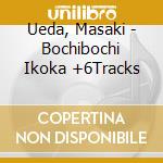 Ueda, Masaki - Bochibochi Ikoka +6Tracks cd