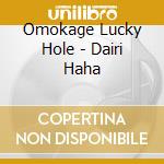 Omokage Lucky Hole - Dairi Haha cd musicale di Omokage Lucky Hole