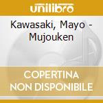 Kawasaki, Mayo - Mujouken cd musicale di Kawasaki, Mayo