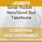Sonar Pocket - Hero/Good Bye Taisetsuna cd