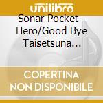 Sonar Pocket - Hero/Good Bye Taisetsuna Hito cd