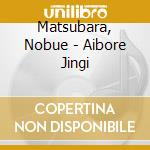 Matsubara, Nobue - Aibore Jingi cd musicale di Matsubara, Nobue