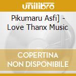 Pikumaru Asfi] - Love Thanx Music cd