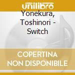 Yonekura, Toshinori - Switch cd musicale di Yonekura, Toshinori