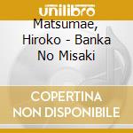 Matsumae, Hiroko - Banka No Misaki cd
