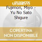 Fujimori, Miyo - Yu No Sato Shigure cd musicale di Fujimori, Miyo