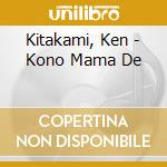 Kitakami, Ken - Kono Mama De cd musicale