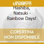 Hashiba, Natsuki - Rainbow Days! cd musicale