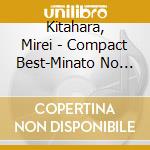 Kitahara, Mirei - Compact Best-Minato No Lily cd musicale di Kitahara, Mirei