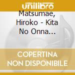 Matsumae, Hiroko - Kita No Onna Monogatari/Iwai Shigure/Masaka cd
