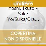 Yoshi, Ikuzo - Sake Yo/Suika/Ora Tokyo Sa Iguda cd