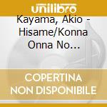 Kayama, Akio - Hisame/Konna Onna No Blues/Nakinagara Yume Wo Mite cd