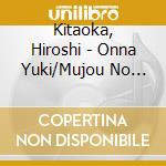 Kitaoka, Hiroshi - Onna Yuki/Mujou No Yume/Takeya No Watashi cd
