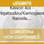 Kawori Aoi - Nigatsudou/Kamogawa Namida Ame/Michinoku Naruko cd