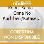 Koori, Kenta - Onna No Kuchibeni/Katase Gawa/Kita Kouro cd
