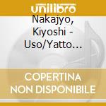Nakajyo, Kiyoshi - Uso/Yatto Aetane/Riyuu cd