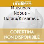 Matsubara, Nobue - Hotaru/Kirisame Jouwa/Gasshou Kaidou cd