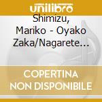 Shimizu, Mariko - Oyako Zaka/Nagarete Tsugaru/Hana No Fune cd musicale di Shimizu, Mariko