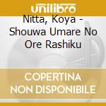 Nitta, Koya - Shouwa Umare No Ore Rashiku cd musicale di Nitta, Koya