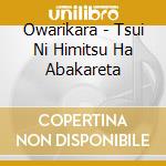 Owarikara - Tsui Ni Himitsu Ha Abakareta cd