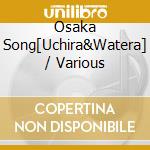 Osaka Song[Uchira&Watera] / Various cd musicale di Various