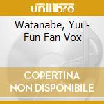 Watanabe, Yui - Fun Fan Vox cd