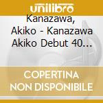Kanazawa, Akiko - Kanazawa Akiko Debut 40 Shuunen Kinen Zenkyoku Shuu cd