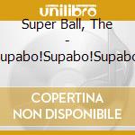 Super Ball, The - Supabo!Supabo!Supabo! cd
