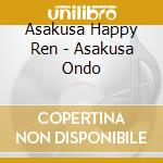 Asakusa Happy Ren - Asakusa Ondo cd