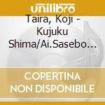 Taira, Koji - Kujuku Shima/Ai.Sasebo New Version cd