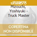 Mizouchi, Yoshiyuki - Truck Master cd