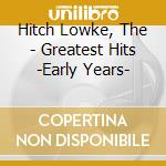 Hitch Lowke, The - Greatest Hits -Early Years- cd