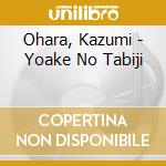 Ohara, Kazumi - Yoake No Tabiji cd