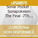 Sonar Pocket - Sonapokeism The Final -7Th Anniversary- cd musicale di Sonar Pocket