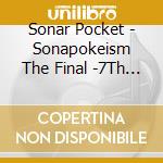 Sonar Pocket - Sonapokeism The Final -7Th Anniversary- cd