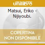 Matsui, Eriko - Nijiyoubi. cd