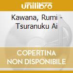 Kawana, Rumi - Tsuranuku Ai cd